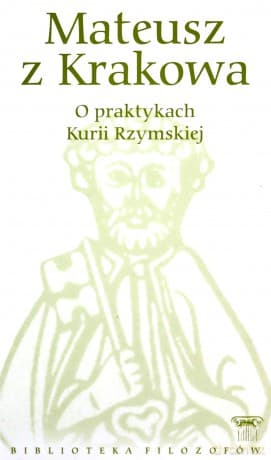 Biblioteka filozofów 45: O praktykach Kurii Rzymskiej - Mateusz z Krakowa