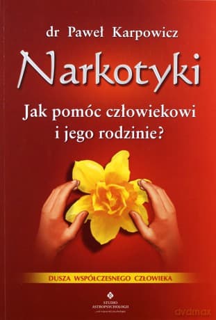 Narkotyki Jak Pomóc człowiekowi i jego rodzinie - Paweł Karpowicz