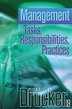 Management Tasks, Responsibilities Practices: An Abridged and Revised Version of Management: Tasks, Responsibilities, Practices (Drucker) - Peter F. Drucker