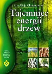 Tajemnice Energii Drzew - Alla Alicja Chrzanowska