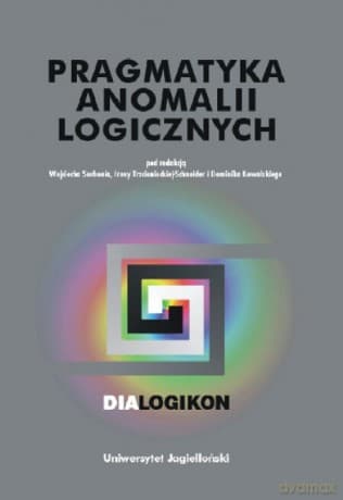 Pragmatyka anomalii logicznych. Dialogikon vol. 14