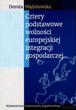 Cztery podstawowe wolności europejskiej integracji gospodarczej - Dorota Wądołowska