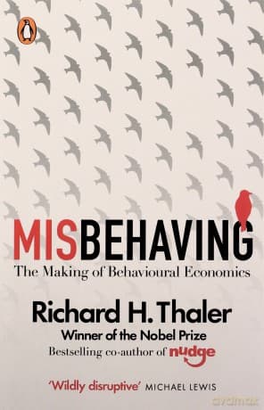 Misbehaving: The Making of Behavioural Economics - Richard H. Thaler
