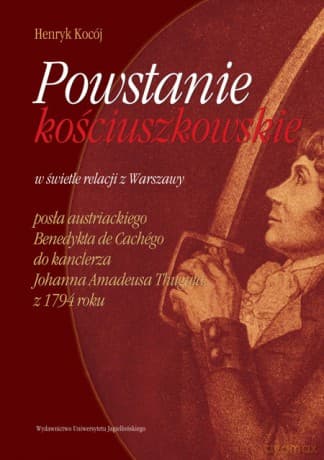 Powstanie kościuszkowskie w świetle relacji z Warszawy posła austriackiego Benedykta de Cachégo do kanclerza Thuguta z 1794 roku