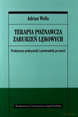Terapia poznawcza zaburzeń lękowych. Praktyczny podręcznik i przewodnik po teorii