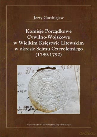 Komisje Porządkowe Cywilno-Wojskowe w Wielkim Księstwie Litewskim w okresie Sejmu Czteroletniego (1789-1792)