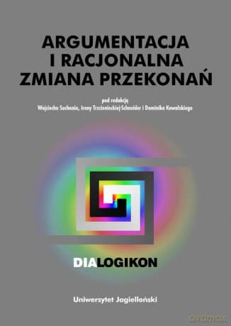Argumentacja i racjonalna zmiana przekonań. Dialogikon vol. 15