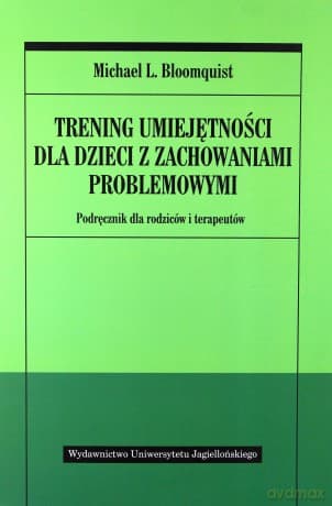 Trening umiejętności dla dzieci z zachowaniami problemowymi. Podręcznik dla rodziców i terapeutów