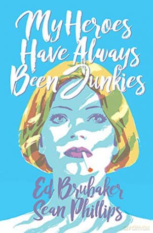 My Heroes Have Always Been Junkies - Ed Brubaker