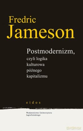 Postmodernizm, czyli logika kulturowa późnego kapitalizmu