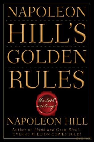 NAPOLEON HILL'S GOLDEN RULES: The Lost Writings - Napoleon Hill