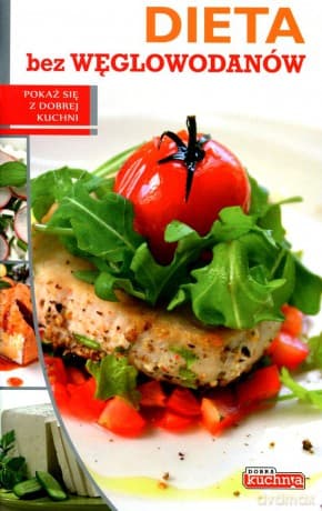 Dobra kuchnia. Dieta bez węglowodanów