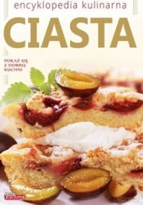 Dobra kuchnia. Ciasta. Encyklopedia kulinarna - Iwona Czarkowska