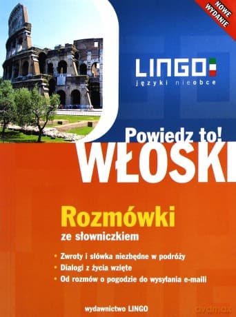Włoski. Powiedz To! Rozmówki ze słowniczkiem. Nowe Wydanie
