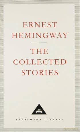 The Collected Stories: Ernest Hemingway - Ernest Hemingway
