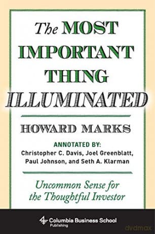 The Most Important Thing Illuminated: Uncommon Sense for the Thoughtful Investor (Columbia Business School Publishing) - Howard Marks