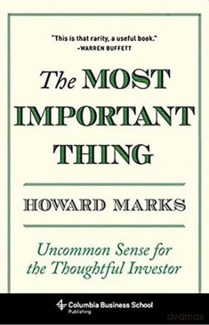 The Most Important Thing: Uncommon Sense for the Thoughtful Investor: Uncommon Sense for Thoughtful Investors (Columbia Business School Publishing) - Howard Marks