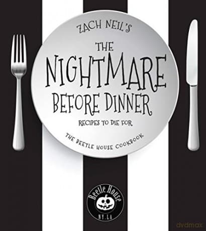 The Nightmare Before Dinner: Recipes to Die For: The Beetle House Cookbook - Zach Neil