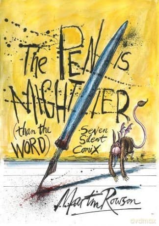 The Pen is Mightier than the Word Seven Silent Comix - Martin Rowson