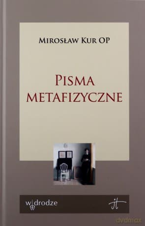Pisma metafizyczne - Mirosław Kur OP