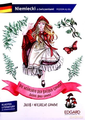 Baśnie Braci Grimm. Die Märchen der Brüder Grimm. Adaptacja klasyki z ćwiczeniami do nauki języka niemieckiego - Jacob Grimm, Wilhelm Grimm, Lena Huppert