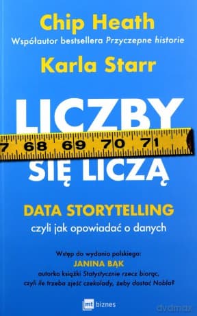 Liczby się liczą. Data storytelling, czyli jak opowiadać o danych - Chip Heath, Karla Starr