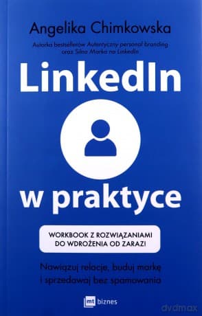 LinkedIn w praktyce. Nawiązuj relacje, buduj markę i sprzedawaj bez spamowania. Workbook z rozwiązaniami do wdrożenia od zaraz! - Angelika Chimkowska