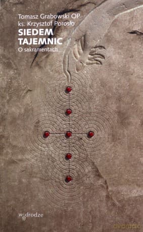 Siedem tajemnic. O sakramentach - Tomasz Grabowski, Krzysztof Porosło