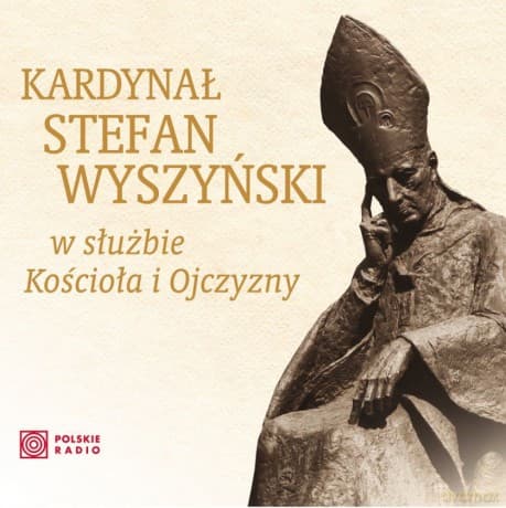 Kardynał Stefan Wyszyński - w służbie Kościoła i Ojczyzny