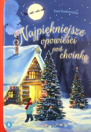 Najpiękniejsze opowieści pod choinkę - Ewa Stadtmüller, Kazimierz Wasilewski