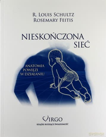 Nieskończona Sieć. Anatomia powięzi w działaniu - Feitis Rosemary, Schultz R. Louis