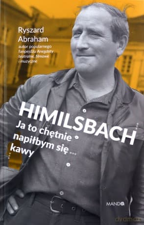 Himilsbach Ja to chętnie napiłbym się kawy - Ryszard Abraham
