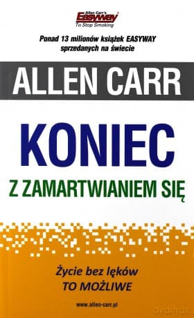 Koniec z zamartwianiem się. Życie bez lęków TO MOŻLIWE - Allen Carr