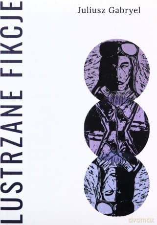 Lustrzane fikcje - Juliusz Gabryel