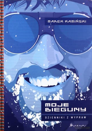 Moje Bieguny Dzienniki z wypraw - Marek Kamiński