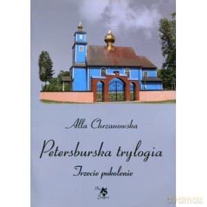 Petersburska trylogia Trzecie pokolenie - Alla Alicja Chrzanowska