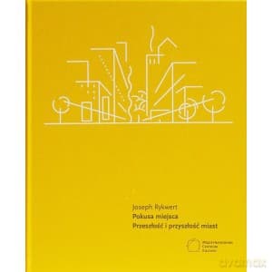 Pokusa miejsca Przeszłość i przyszłość miast - Joseph Rykwert
