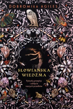 Słowiańska wiedźma. Rytuały, przepisy i zaklęcia naszych przodków - Dobromiła Agiles