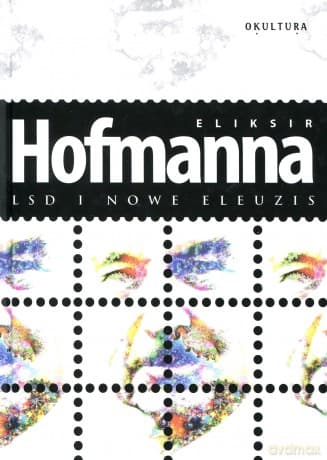 Eliksir Hoffmana. LSD i nowe eleuzis - Albert Hofmann