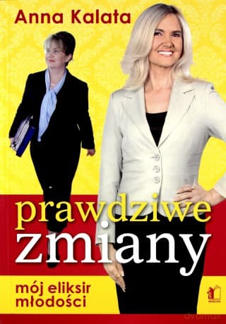 Prawdziwe zmiany. Mój eliksir młodości - Anna Kalata