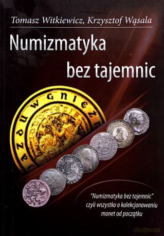 Numizmatyka bez tajemnic - Tomasz Witkiewicz