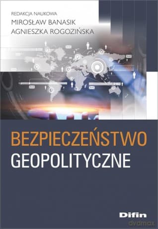 Bezpieczeństwo geopolityczne - Mirosław Banasik, Agnieszka Rogozińska