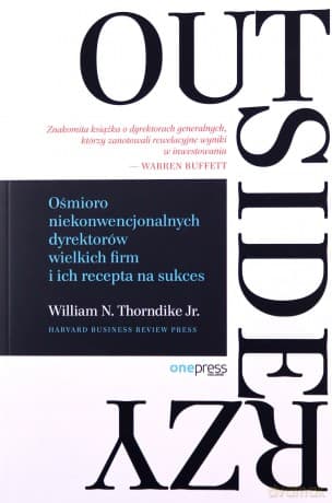Outsiderzy. Ośmioro niekonwencjonalnych dyrektorów wielkich firm i ich recepta na sukces - Thorndike William N., Jr.