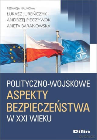 Polityczno-wojskowe aspekty bezpieczeństwa w XXI wieku - Łukasz Jureńczyk, Andrzej Pieczywok