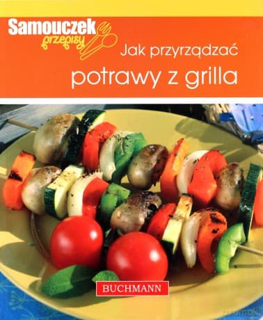 Jak przyrządzać potrawy z grilla