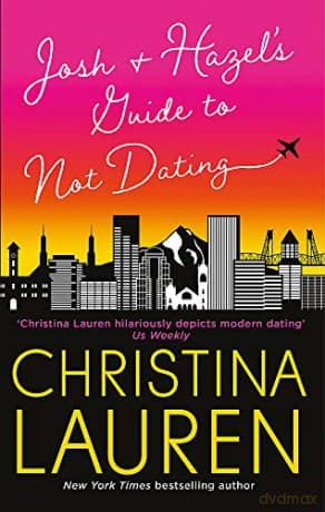 Josh and Hazel's Guide to Not Dating: the perfect laugh out loud, friends to lovers romcom from the author of The Unhoneymooners - Christina Lauren