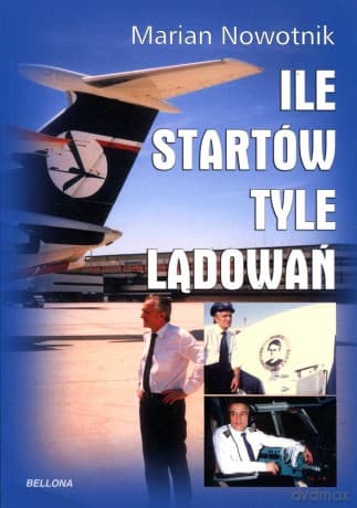 Ile startów tyle lądowań - Marian Nowotnik