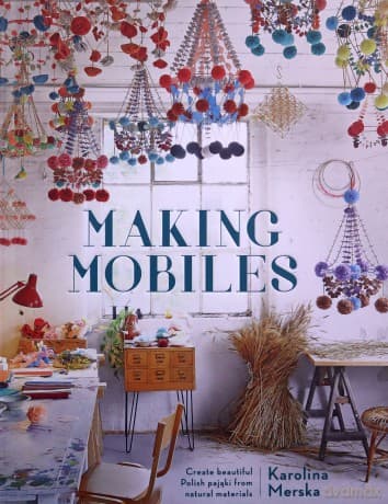 Making Mobiles: Create beautiful Polish pajaki from natural materials - Karolina Merska