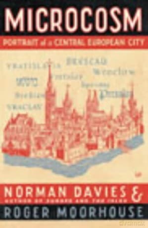 Microcosm: A Portrait of a Central European City - Norman Davies