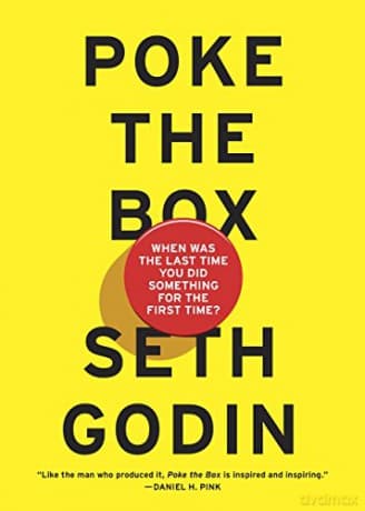 Poke the Box: When Was the Last Time You Did Something for the First Time? - Seth Godin